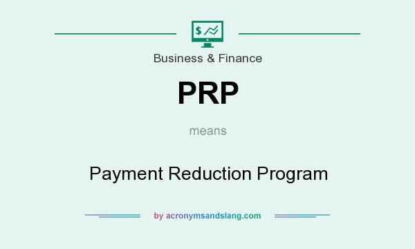 What does PRP mean? It stands for Payment Reduction Program