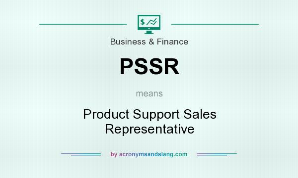What does PSSR mean? It stands for Product Support Sales Representative