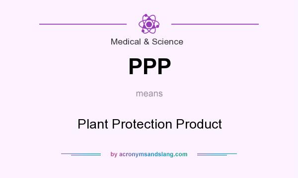 What does PPP mean? It stands for Plant Protection Product
