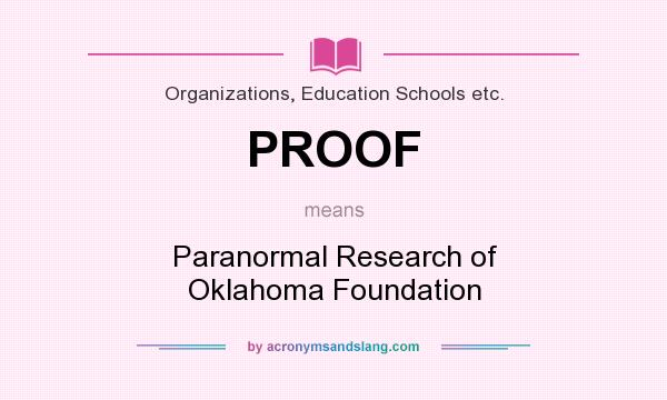 What does PROOF mean? It stands for Paranormal Research of Oklahoma Foundation