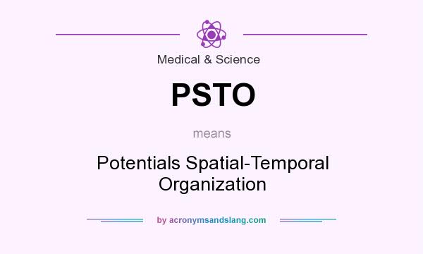 What does PSTO mean? It stands for Potentials Spatial-Temporal Organization