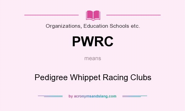 What does PWRC mean? It stands for Pedigree Whippet Racing Clubs