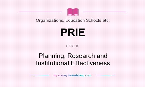 What does PRIE mean? It stands for Planning, Research and Institutional Effectiveness