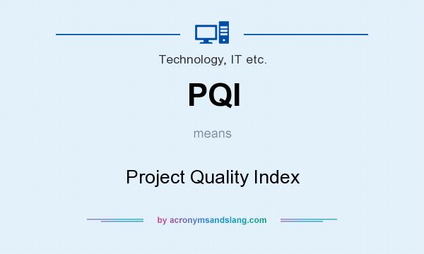 What does PQI mean? It stands for Project Quality Index