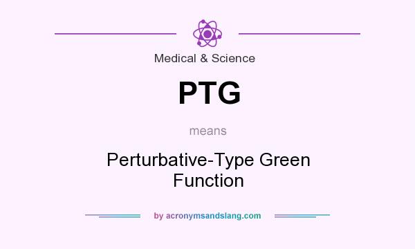 What does PTG mean? It stands for Perturbative-Type Green Function