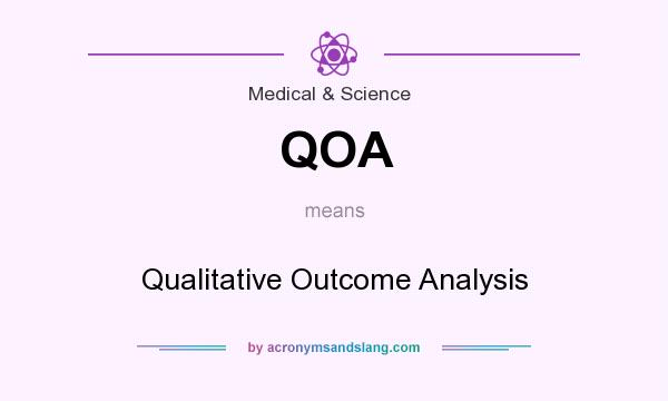What does QOA mean? It stands for Qualitative Outcome Analysis