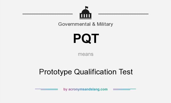 What does PQT mean? It stands for Prototype Qualification Test