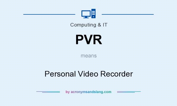 What does PVR mean? It stands for Personal Video Recorder
