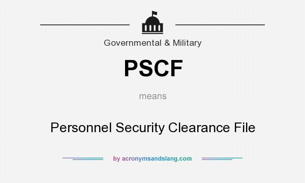 What does PSCF mean? It stands for Personnel Security Clearance File