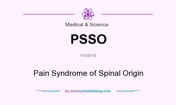 What does PSSO mean? It stands for Pain Syndrome of Spinal Origin