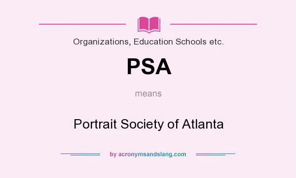 What does PSA mean? It stands for Portrait Society of Atlanta