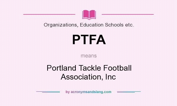 What does PTFA mean? It stands for Portland Tackle Football Association, Inc