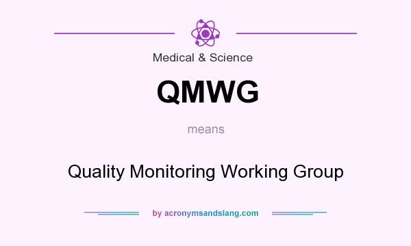 What does QMWG mean? It stands for Quality Monitoring Working Group