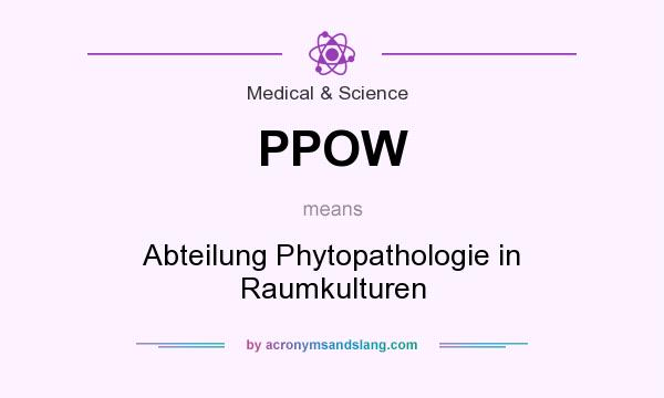 What does PPOW mean? It stands for Abteilung Phytopathologie in Raumkulturen