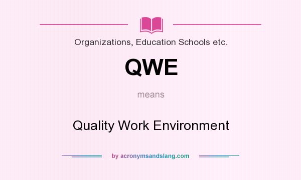 What does QWE mean? It stands for Quality Work Environment