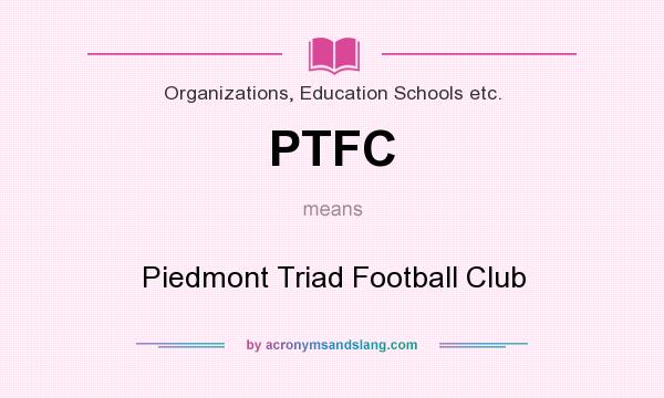 What does PTFC mean? It stands for Piedmont Triad Football Club