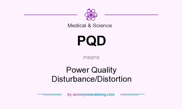 What does PQD mean? It stands for Power Quality Disturbance/Distortion