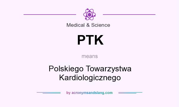 What does PTK mean? It stands for Polskiego Towarzystwa Kardiologicznego