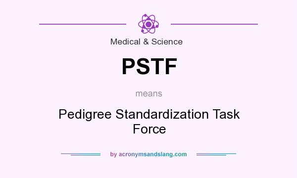 What does PSTF mean? It stands for Pedigree Standardization Task Force