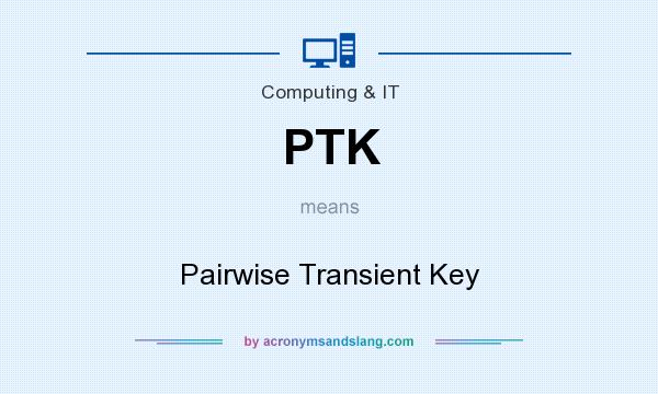 What does PTK mean? It stands for Pairwise Transient Key