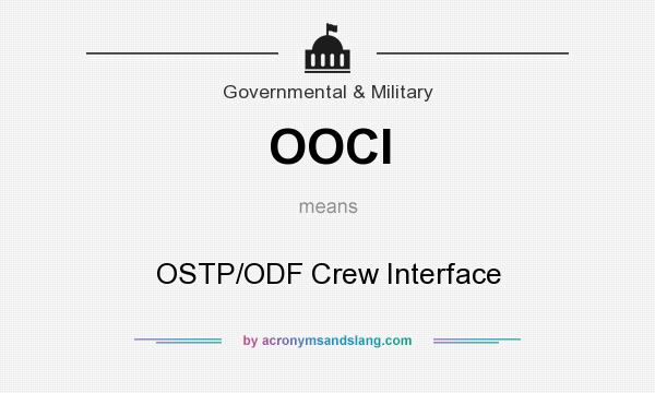 What does OOCI mean? It stands for OSTP/ODF Crew Interface
