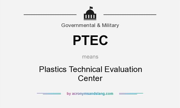 What does PTEC mean? It stands for Plastics Technical Evaluation Center