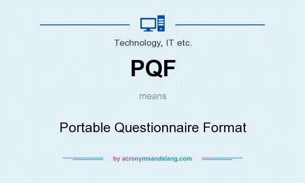 What does PQF mean? It stands for Portable Questionnaire Format