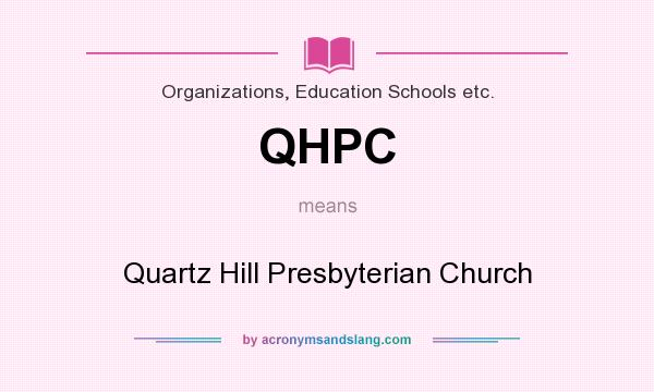What does QHPC mean? It stands for Quartz Hill Presbyterian Church
