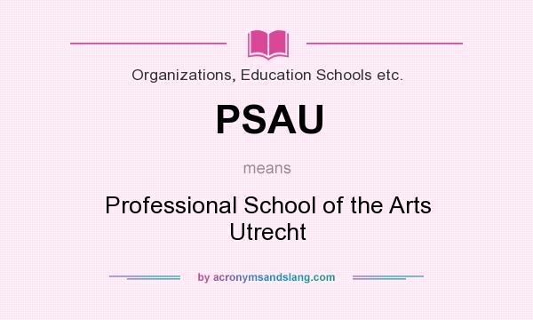 What does PSAU mean? It stands for Professional School of the Arts Utrecht