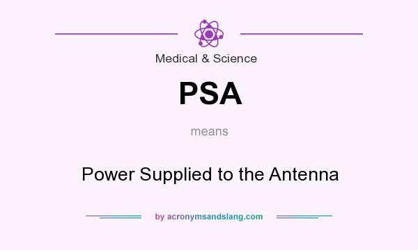 What does PSA mean? It stands for Power Supplied to the Antenna