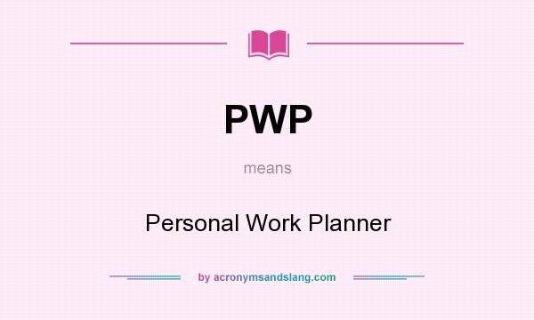What does PWP mean? It stands for Personal Work Planner