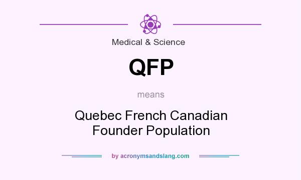 What does QFP mean? It stands for Quebec French Canadian Founder Population