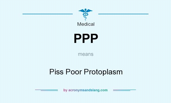 What does PPP mean? It stands for Piss Poor Protoplasm