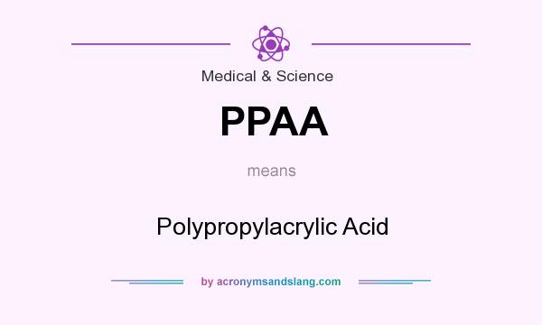 What does PPAA mean? It stands for Polypropylacrylic Acid