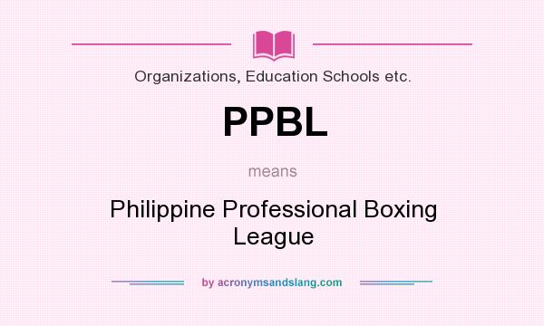 What does PPBL mean? It stands for Philippine Professional Boxing League