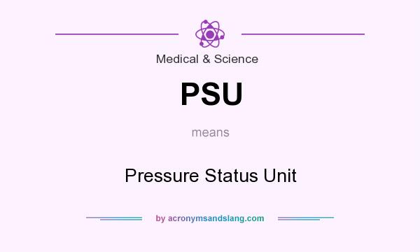 What does PSU mean? It stands for Pressure Status Unit
