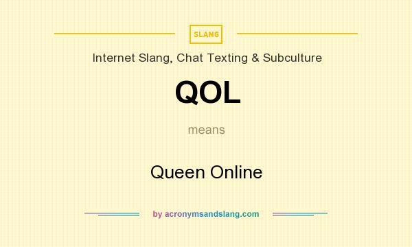 What does QOL mean? It stands for Queen Online