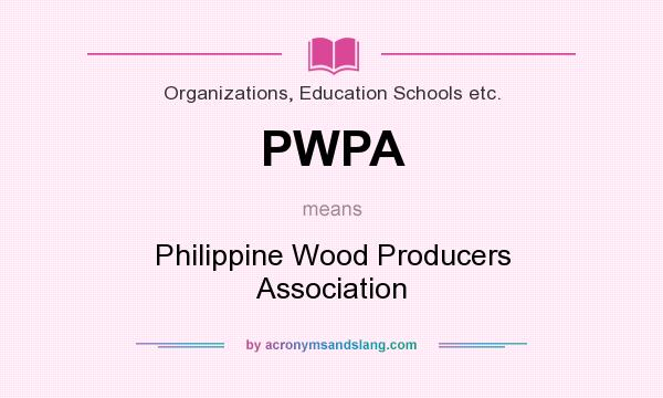 What does PWPA mean? It stands for Philippine Wood Producers Association