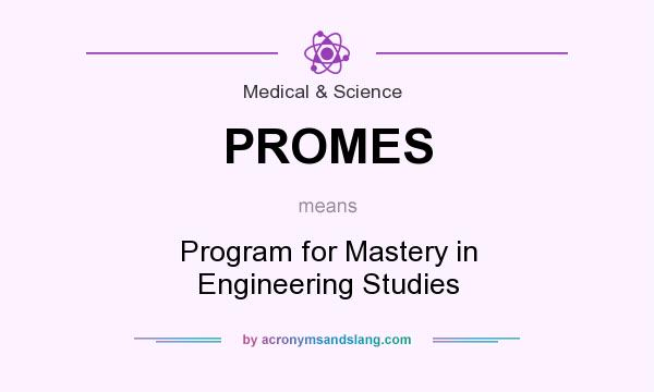 What does PROMES mean? It stands for Program for Mastery in Engineering Studies