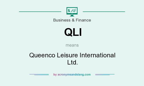 What does QLI mean? It stands for Queenco Leisure International Ltd.