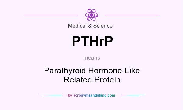 What does PTHrP mean? It stands for Parathyroid Hormone-Like Related Protein