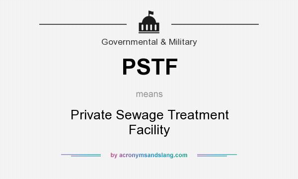 What does PSTF mean? It stands for Private Sewage Treatment Facility