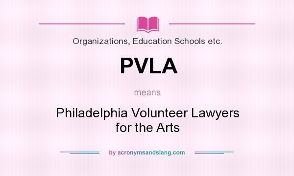 What does PVLA mean? It stands for Philadelphia Volunteer Lawyers for the Arts