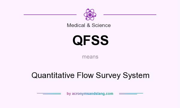 What does QFSS mean? It stands for Quantitative Flow Survey System