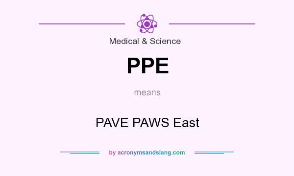 What does PPE mean? It stands for PAVE PAWS East