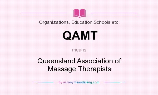 What does QAMT mean? It stands for Queensland Association of Massage Therapists