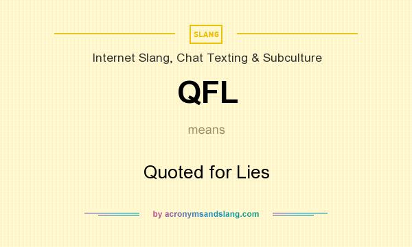 What does QFL mean? It stands for Quoted for Lies