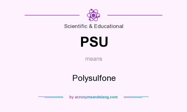 What does PSU mean? It stands for Polysulfone