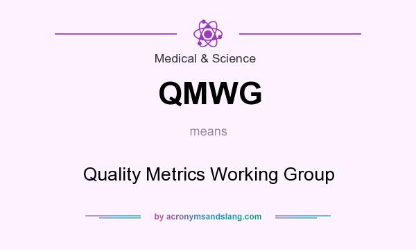 What does QMWG mean? It stands for Quality Metrics Working Group