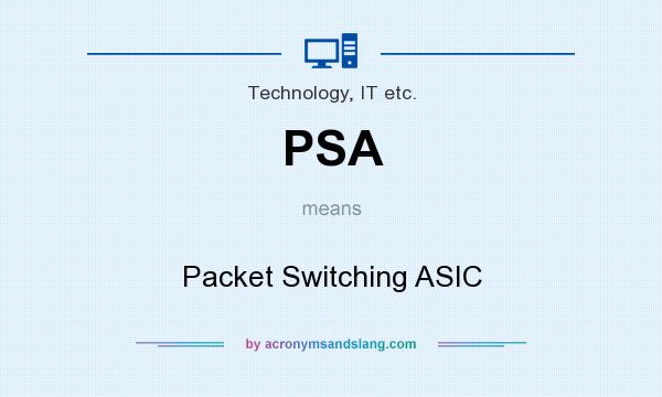 What does PSA mean? It stands for Packet Switching ASIC